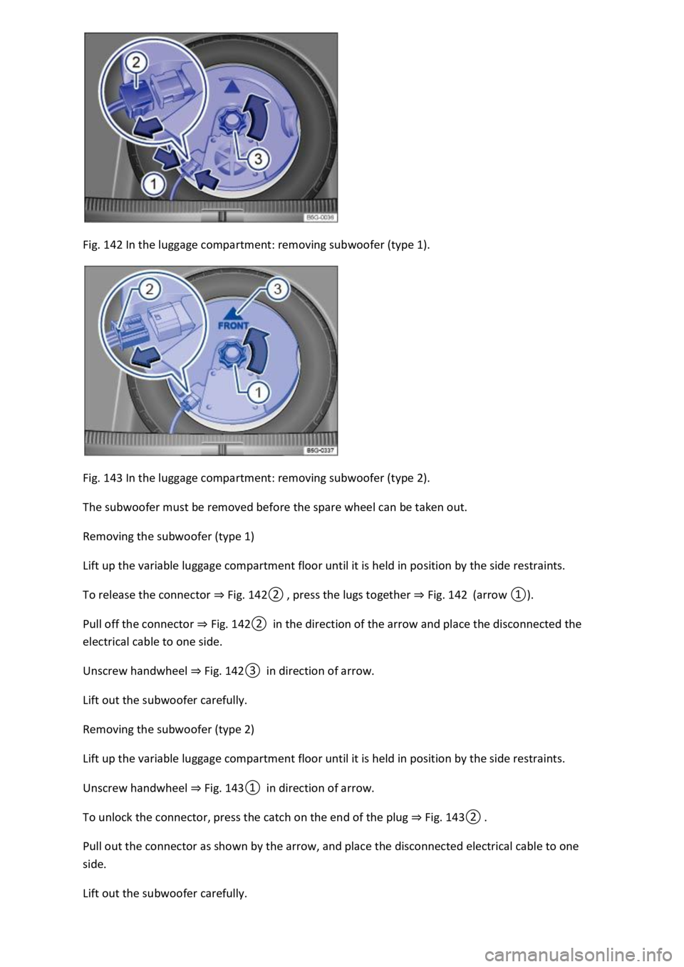 VOLKSWAGEN T-ROC 2022  Owners Manual Fig. 142 In the luggage compartment: removing subwoofer (type 1). 
 
Fig. 143 In the luggage compartment: removing subwoofer (type 2). 
The subwoofer must be removed before the spare wheel can be take
