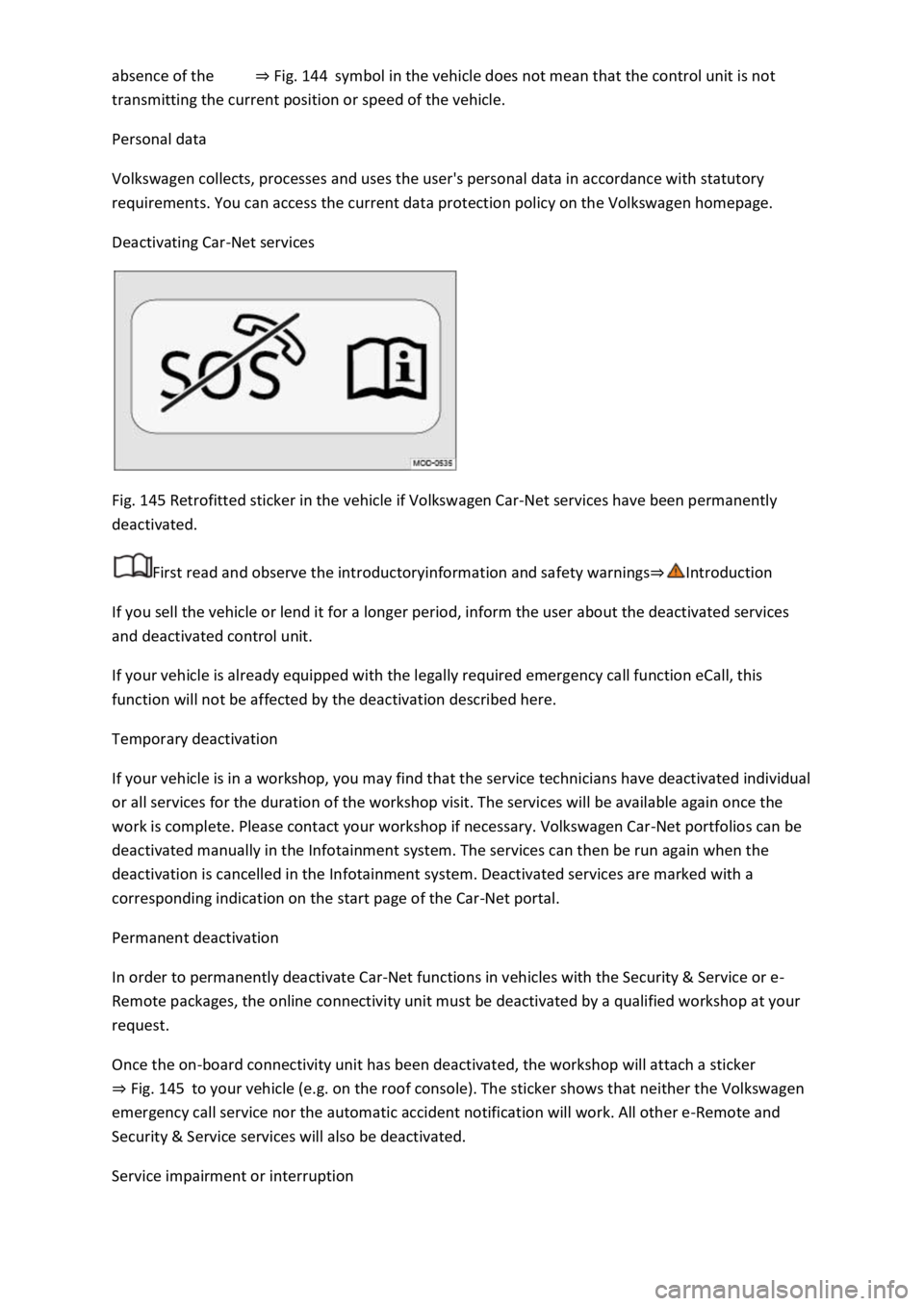 VOLKSWAGEN T-ROC 2022  Owners Manual Fig. 144symbol in the vehicle does not mean that the control unit is not 
transmitting the current position or speed of the vehicle. 
Personal data 
Volkswagen collects, processes and uses the users 