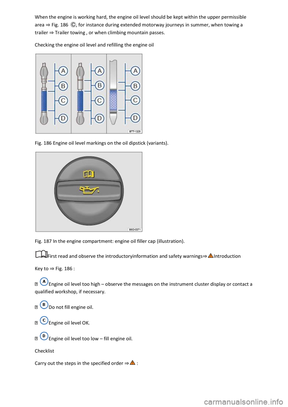VOLKSWAGEN T-ROC 2022  Owners Manual area Fig. 186otorway journeys in summer, when towing a 
trailer Trailer towing 
Checking the engine oil level and refilling the engine oil 
 
Fig. 186 Engine oil level markings on the oil dipstick (va