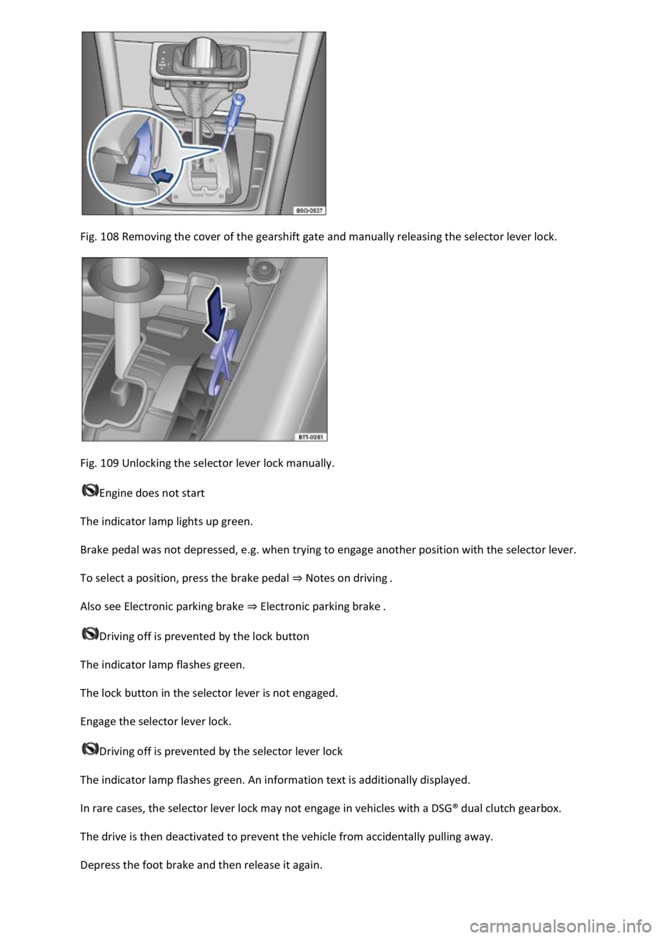 VOLKSWAGEN T-ROC 2020  Owners Manual Fig. 108 Removing the cover of the gearshift gate and manually releasing the selector lever lock. 
 
Fig. 109 Unlocking the selector lever lock manually. 
Engine does not start 
The indicator lamp lig