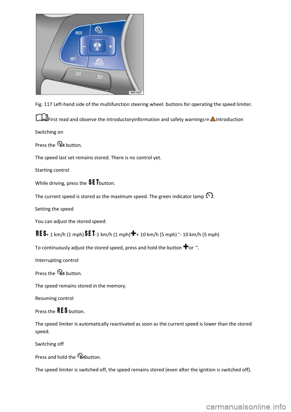 VOLKSWAGEN T-ROC 2020  Owners Manual Fig. 117 Left-hand side of the multifunction steering wheel: buttons for operating the speed limiter. 
First read and observe the introductoryinformation and safety warnings
Switching on 
Press the  b