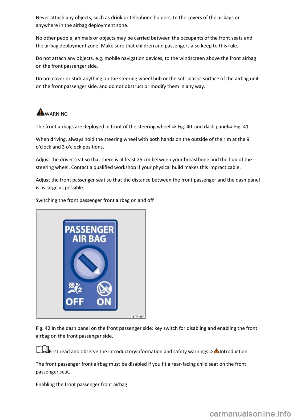 VOLKSWAGEN T-ROC 2020 Owners Manual anywhere in the airbag deployment zone.
No other people, animals or objects may be carried between the occupants of the front seats and
the airbag deployment zone. Make sure that children and passen VOLKSWAGEN T-ROC 2020 Owners Manual anywhere in the airbag deployment zone.
No other people, animals or objects may be carried between the occupants of the front seats and
the airbag deployment zone. Make sure that children and passen