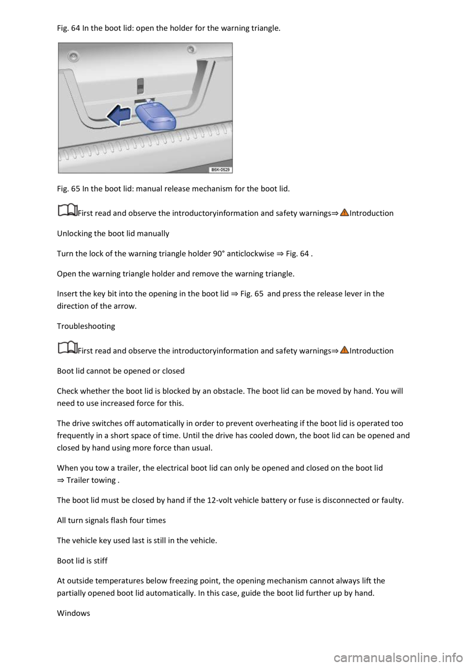 VOLKSWAGEN T-ROC 2019  Owners Manual  64 In the boot lid: open the holder for the warning triangle. 
 
Fig. 65 In the boot lid: manual release mechanism for the boot lid. 
First read and observe the introductoryinformation and safety war