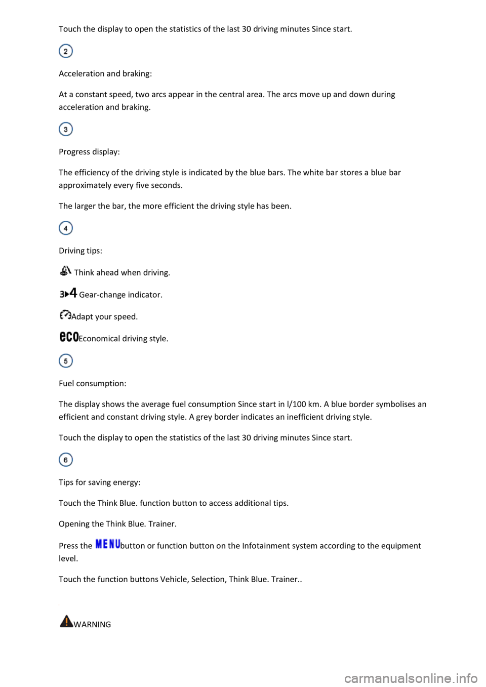 VOLKSWAGEN T-ROC 2019 Owners Manual driving minutes Since start.
Acceleration and braking:
At a constant speed, two arcs appear in the central area. The arcs move up and down during
acceleration and braking.
Progress display:
VOLKSWAGEN T-ROC 2019 Owners Manual driving minutes Since start.
Acceleration and braking:
At a constant speed, two arcs appear in the central area. The arcs move up and down during
acceleration and braking.
Progress display: