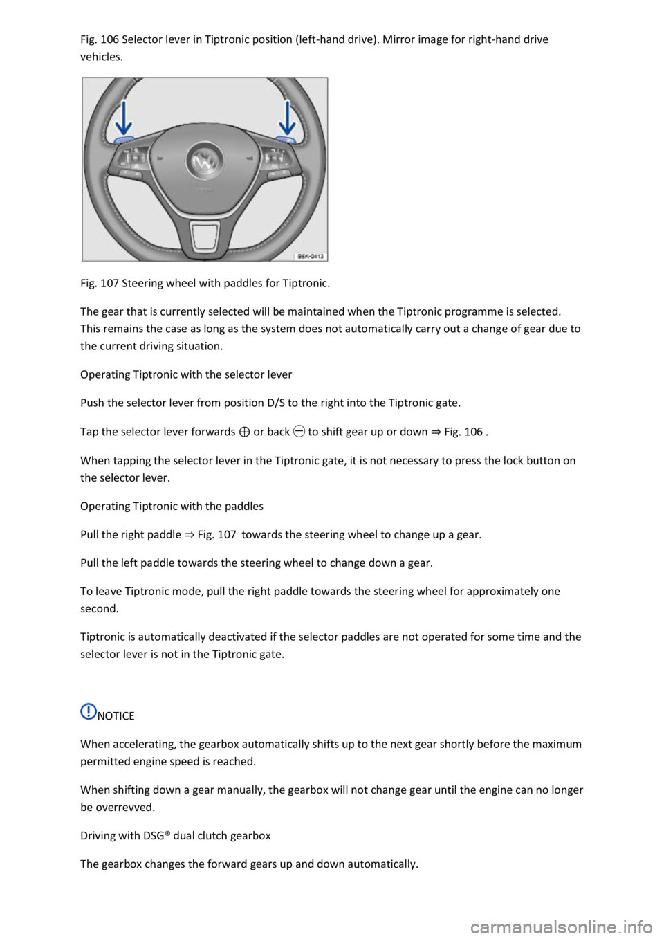 VOLKSWAGEN T-ROC 2019 Owners Manual 106 Selector lever in Tiptronic position (left-hand drive). Mirror image for right-hand drive
vehicles.
Fig. 107 Steering wheel with paddles for Tiptronic.
The gear that is currently selected wi VOLKSWAGEN T-ROC 2019 Owners Manual 106 Selector lever in Tiptronic position (left-hand drive). Mirror image for right-hand drive
vehicles.
Fig. 107 Steering wheel with paddles for Tiptronic.
The gear that is currently selected wi