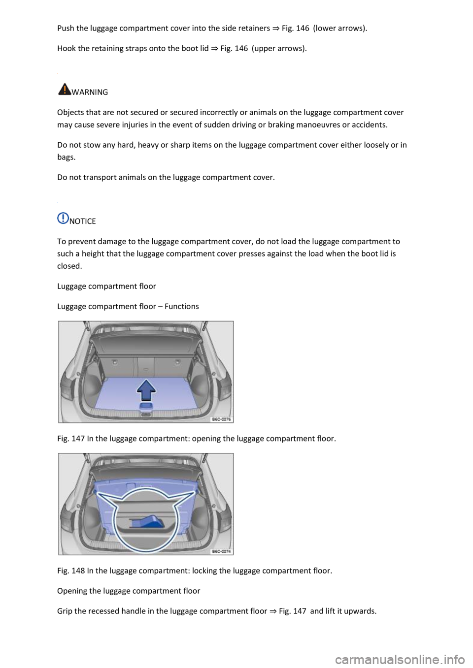 VOLKSWAGEN T-ROC 2019 Owners Manual Fig. 146(lower arrows).
Hook the retaining straps onto the boot lid Fig. 146(upper arrows).
WARNING
Objects that are not secured or secured incorrectly or animals on the luggage compartment cover VOLKSWAGEN T-ROC 2019 Owners Manual Fig. 146(lower arrows).
Hook the retaining straps onto the boot lid Fig. 146(upper arrows).
WARNING
Objects that are not secured or secured incorrectly or animals on the luggage compartment cover