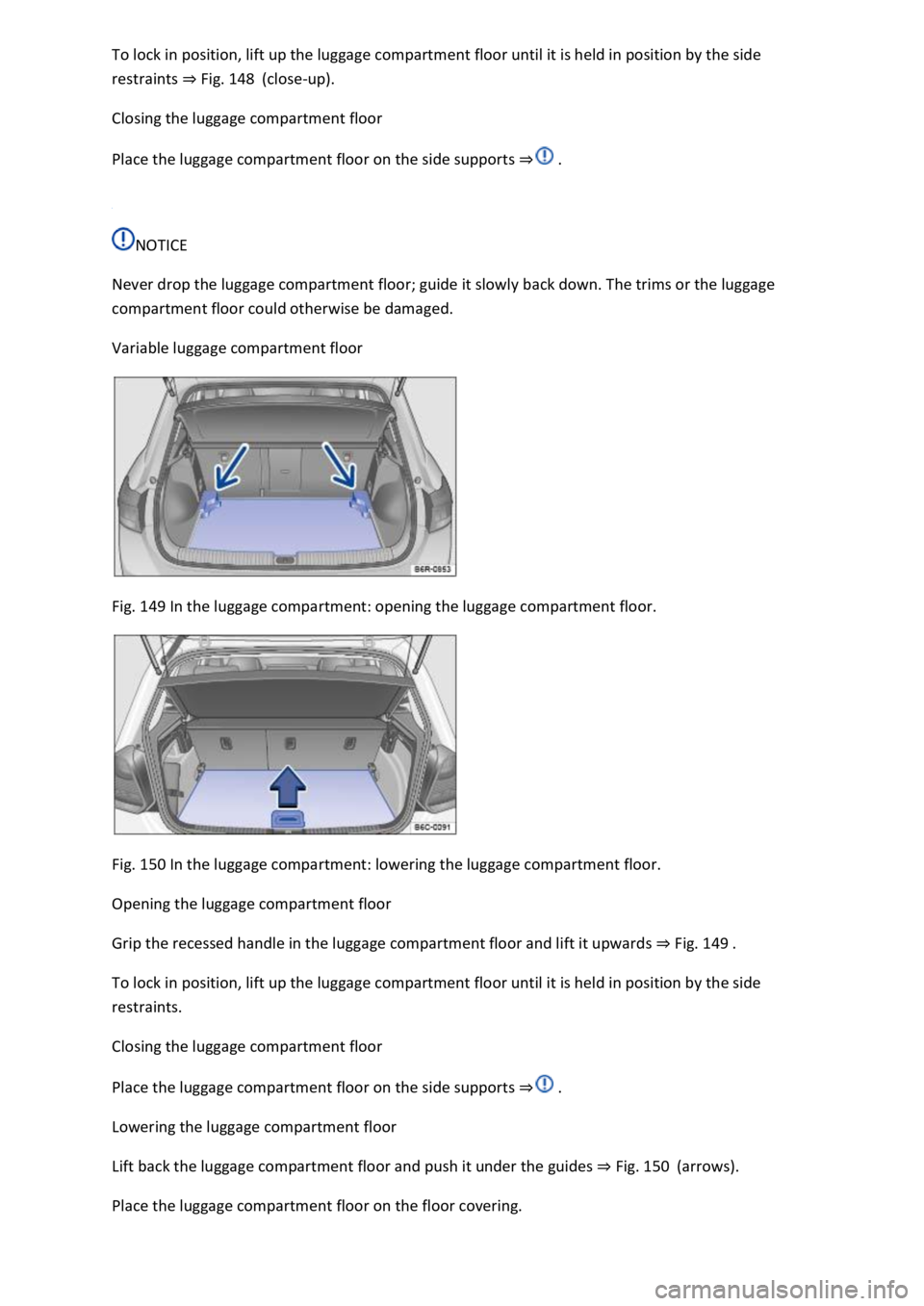 VOLKSWAGEN T-ROC 2019 Owners Manual ment floor until it is held in position by the side
restraints Fig. 148(close-up).
Closing the luggage compartment floor
Place the luggage compartment floor on the side supports
NOTICE
Never d VOLKSWAGEN T-ROC 2019 Owners Manual ment floor until it is held in position by the side
restraints Fig. 148(close-up).
Closing the luggage compartment floor
Place the luggage compartment floor on the side supports
NOTICE
Never d