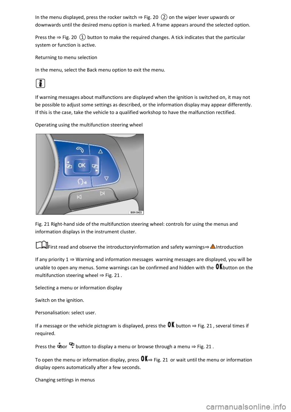 VOLKSWAGEN T-ROC 2019 Owners Manual Fig. 20
Press the Fig. 20
system or function is active.
Returning to menu selection
In the menu, select the Back menu option to exit the menu.
If warning messages about malfunctions are display VOLKSWAGEN T-ROC 2019 Owners Manual Fig. 20
Press the Fig. 20
system or function is active.
Returning to menu selection
In the menu, select the Back menu option to exit the menu.
If warning messages about malfunctions are display
