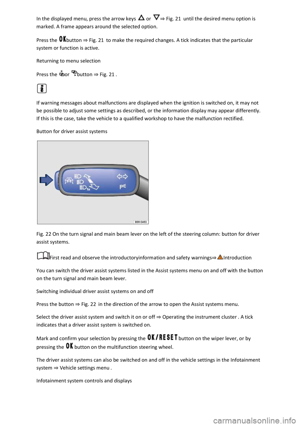 VOLKSWAGEN T-ROC 2019 Owners Manual or Fig. 21until the desired menu option is
marked. A frame appears around the selected option.
Press the button Fig. 21to make the required changes. A tick indicates that the particular
system or VOLKSWAGEN T-ROC 2019 Owners Manual or Fig. 21until the desired menu option is
marked. A frame appears around the selected option.
Press the button Fig. 21to make the required changes. A tick indicates that the particular
system or