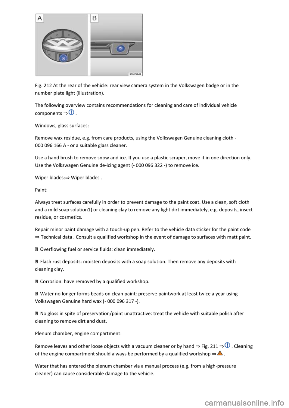 VOLKSWAGEN T-ROC 2019 Owners Manual Fig. 212 At the rear of the vehicle: rear view camera system in the Volkswagen badge or in the
number plate light (illustration).
The following overview contains recommendations for cleaning and car VOLKSWAGEN T-ROC 2019 Owners Manual Fig. 212 At the rear of the vehicle: rear view camera system in the Volkswagen badge or in the
number plate light (illustration).
The following overview contains recommendations for cleaning and car