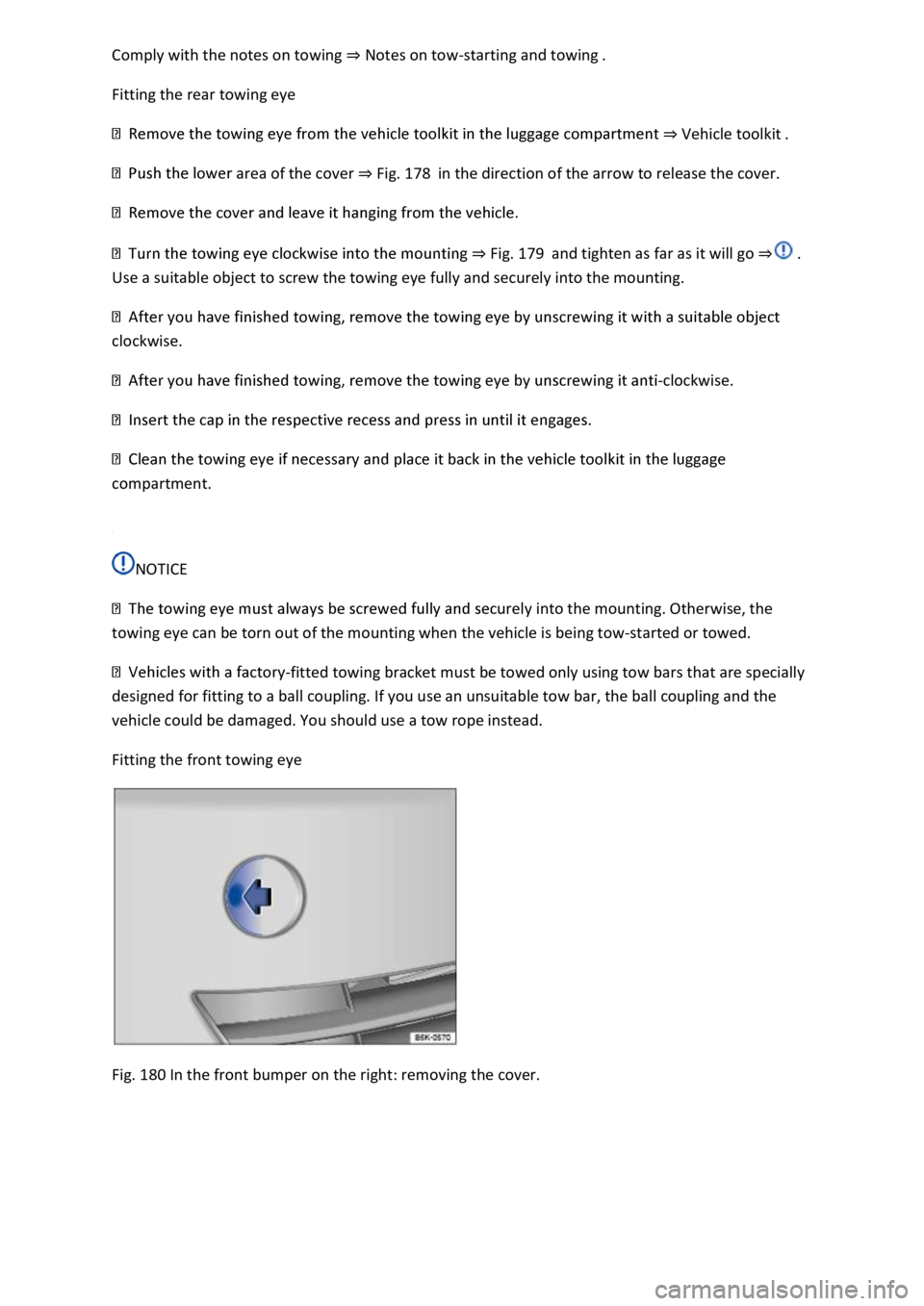VOLKSWAGEN T-ROC 2018  Owners Manual Notes on tow-starting and towing 
Fitting the rear towing eye 
Vehicle toolkit 
area of the cover Fig. 178in the direction of the arrow to release the cover. 
 
Fig. 179and tighten as far as it will g