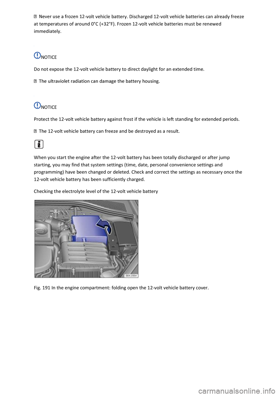 VOLKSWAGEN T-ROC 2018  Owners Manual volt vehicle battery. Discharged 12-volt vehicle batteries can already freeze 
at temperatures of around 0