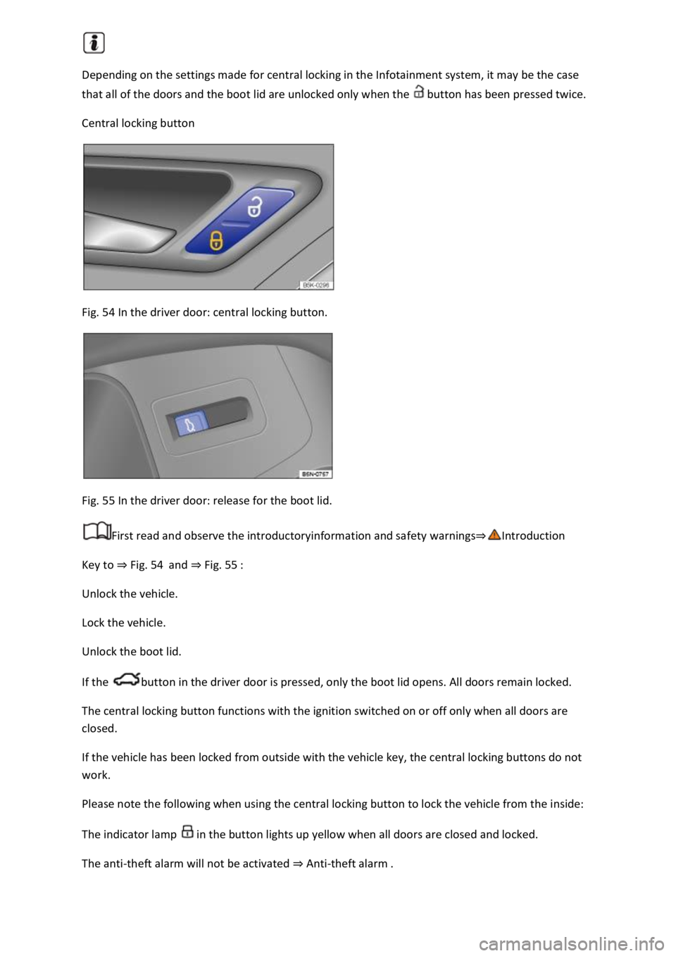 VOLKSWAGEN T-ROC 2018  Owners Manual Depending on the settings made for central locking in the Infotainment system, it may be the case 
that all of the doors and the boot lid are unlocked only when the  button has been pressed twice. 
Ce