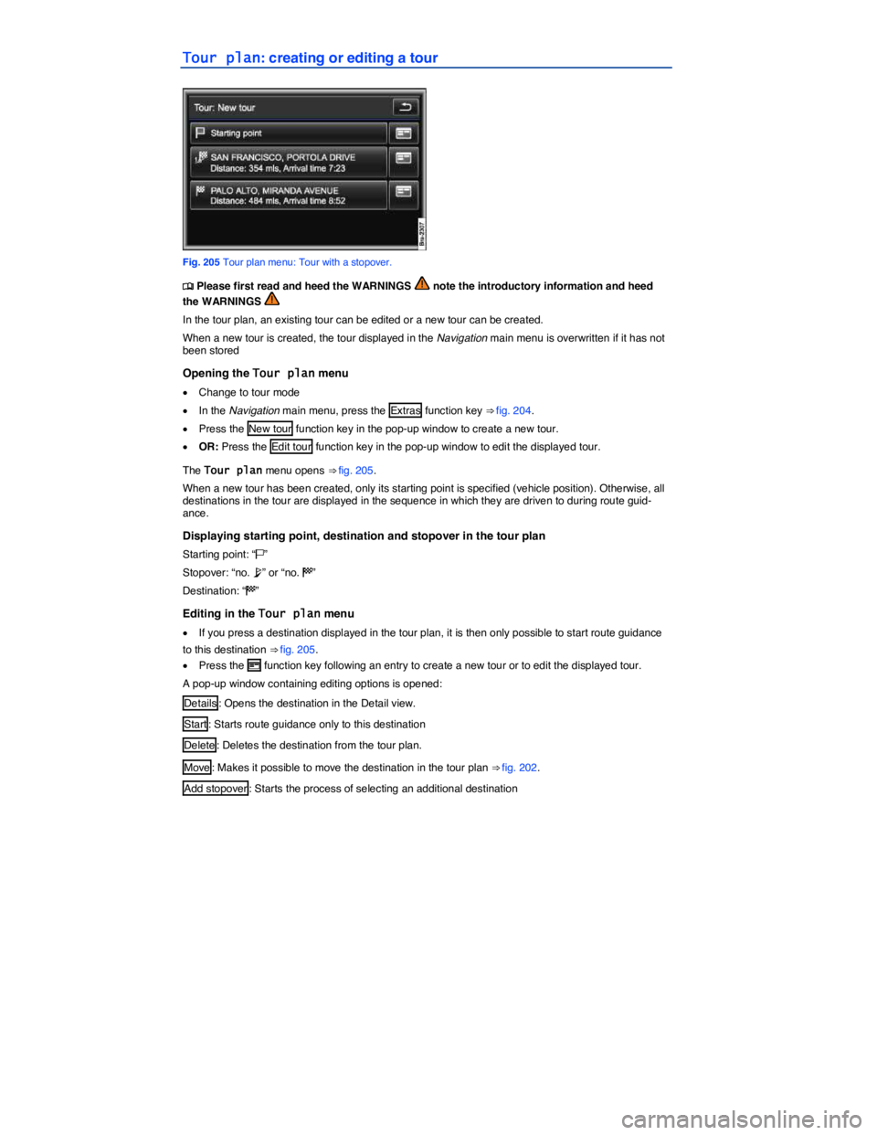 VOLKSWAGEN TOUAREG 2012  Owners Manual  
Tour plan: creating or editing a tour 
 
Fig. 205 Tour plan menu: Tour with a stopover. 
�