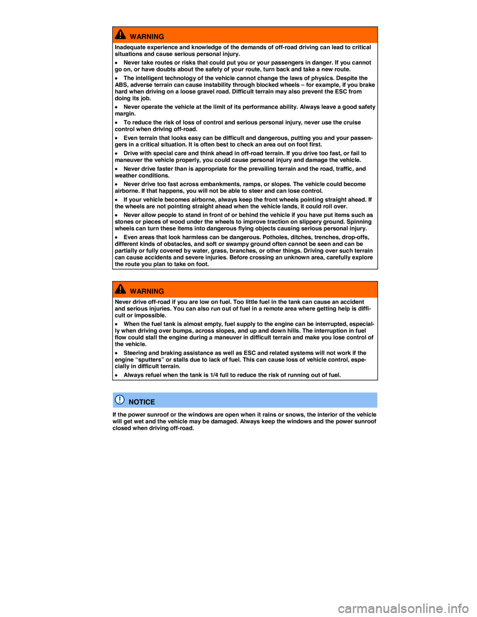 VOLKSWAGEN TOUAREG 2012  Owners Manual  
  WARNING 
Inadequate experience and knowledge of the demands of off-road driving can lead to critical situations and cause serious personal injury. 
�x Never take routes or risks that could put you