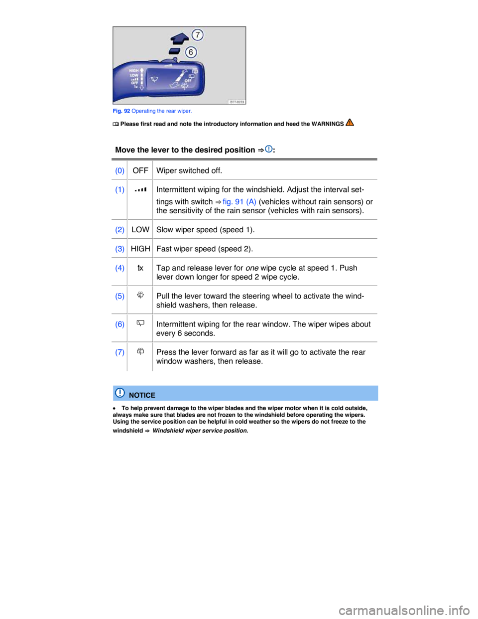 VOLKSWAGEN TOUAREG 2011  Owners Manual  
 
Fig. 92 Operating the rear wiper. 
�