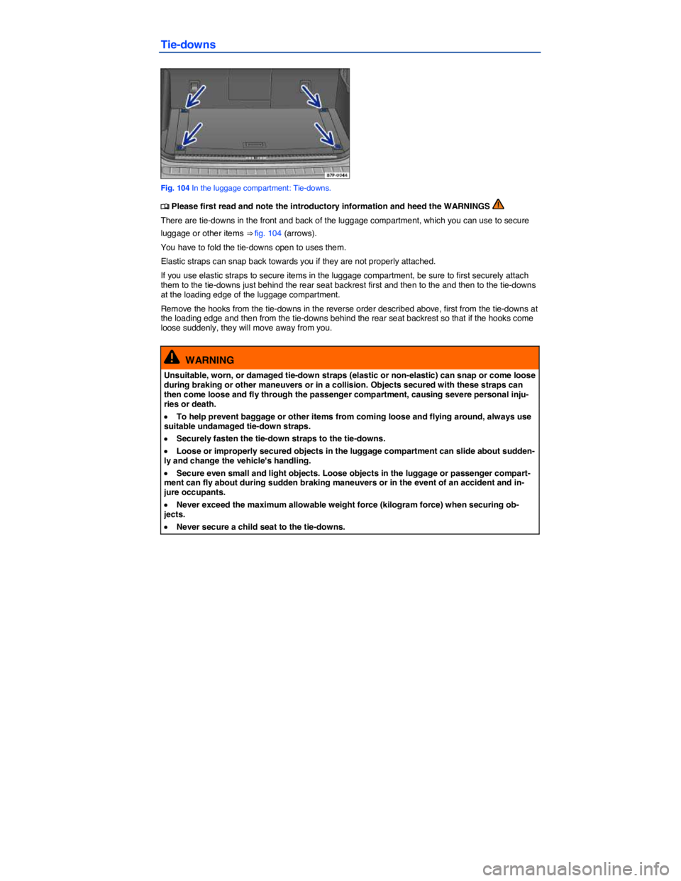 VOLKSWAGEN TOUAREG 2011  Owners Manual  
Tie-downs 
 
Fig. 104 In the luggage compartment: Tie-downs. 
�