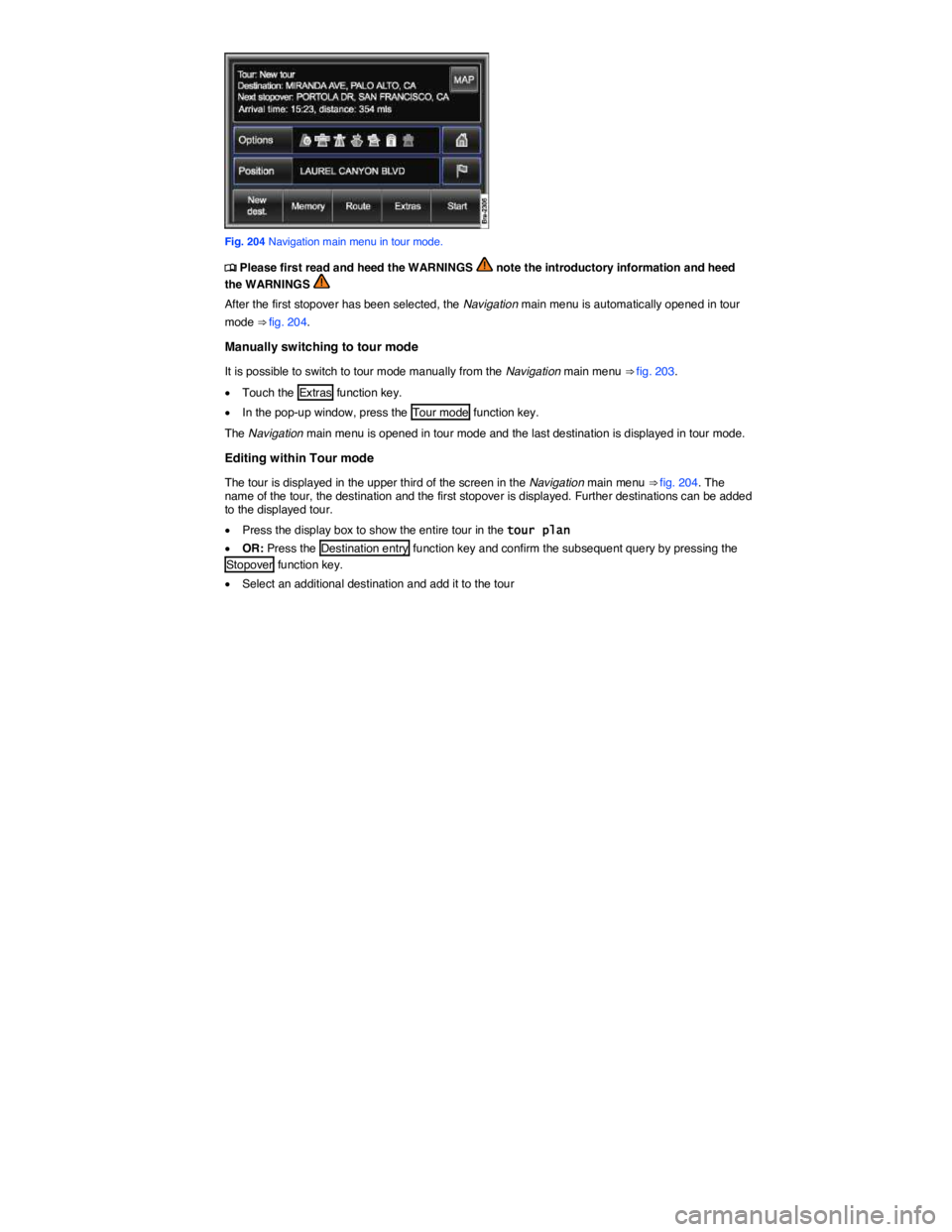 VOLKSWAGEN TOUAREG 2011  Owners Manual  
 
Fig. 204 Navigation main menu in tour mode. 
�