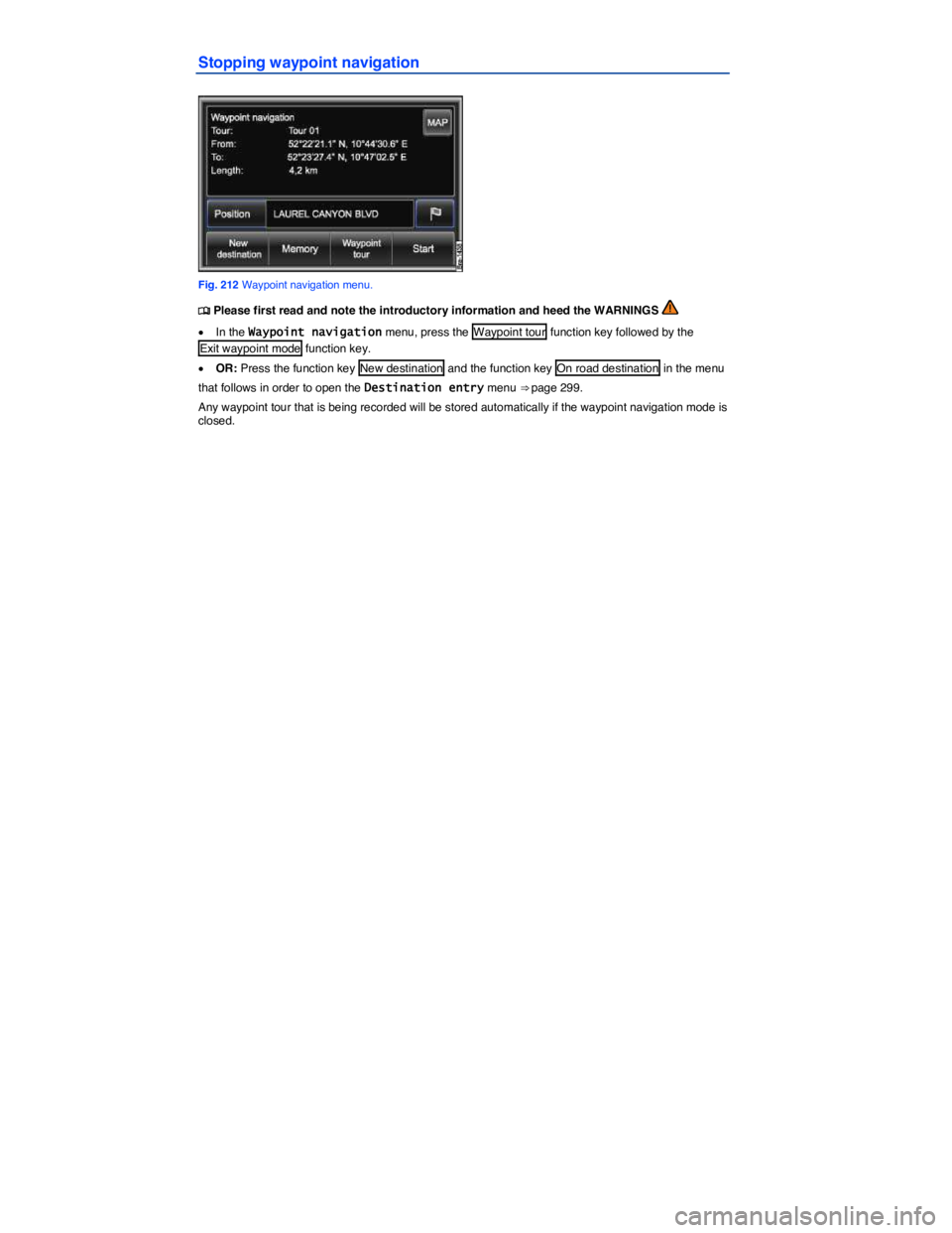 VOLKSWAGEN TOUAREG 2011  Owners Manual  
Stopping waypoint navigation 
 
Fig. 212 Waypoint navigation menu. 
�