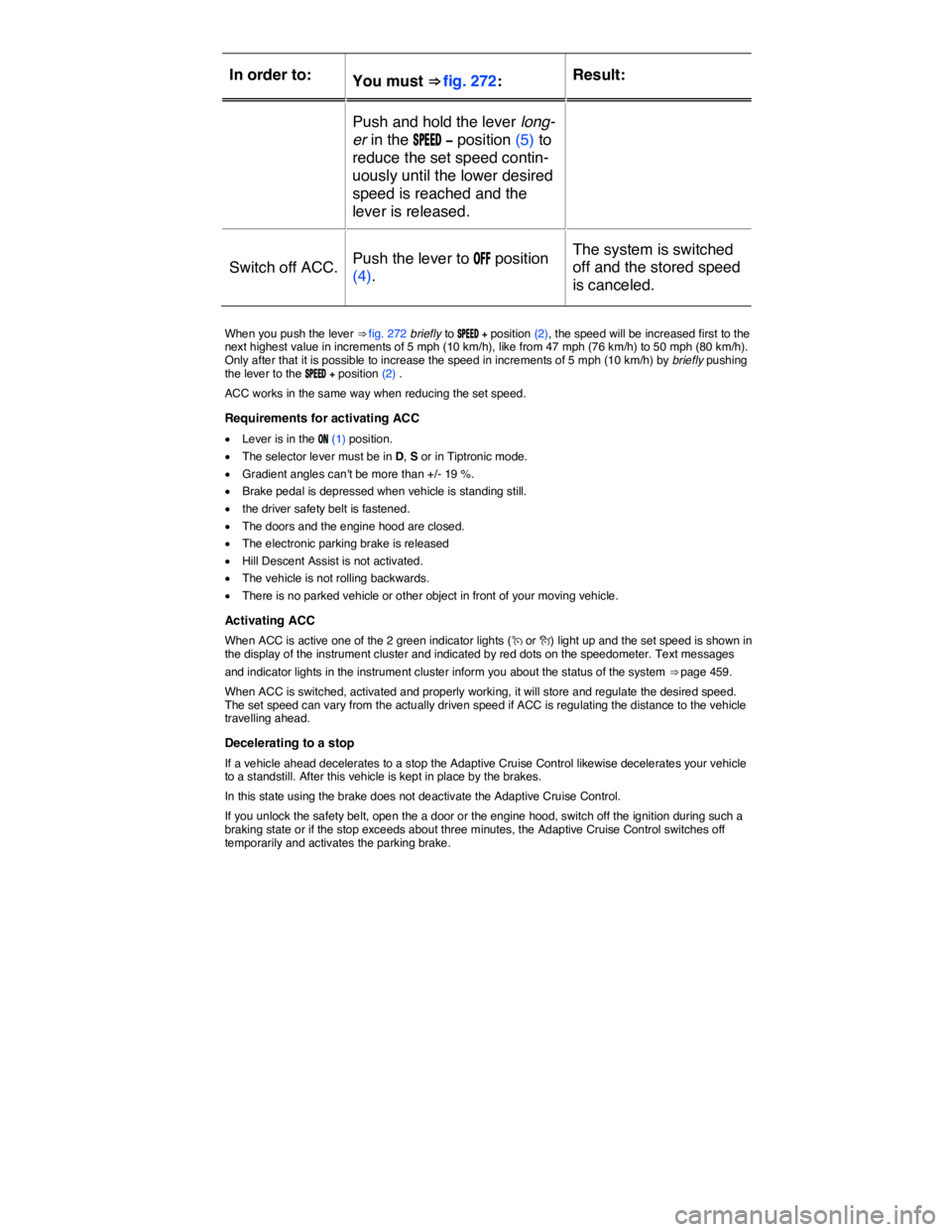 VOLKSWAGEN TOUAREG 2011  Owners Manual  
In order to:  You must ⇒ fig. 272:  Result:  
Push and hold the lever long-
er in the �3�0�%�%�$ �