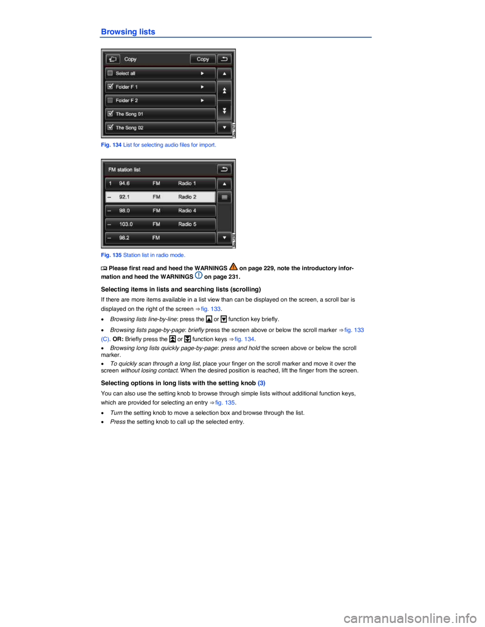 VOLKSWAGEN TOUAREG 2010  Owners Manual  
Browsing lists 
 
Fig. 134 List for selecting audio files for import. 
 
Fig. 135 Station list in radio mode. 
�