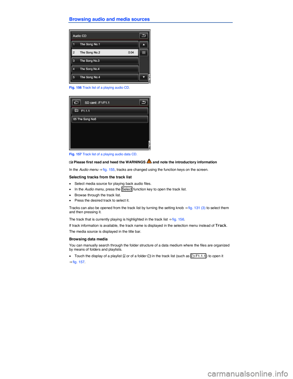 VOLKSWAGEN TOUAREG 2010  Owners Manual  
Browsing audio and media sources 
 
Fig. 156 Track list of a playing audio CD. 
 
Fig. 157 Track list of a playing audio data CD. 
�