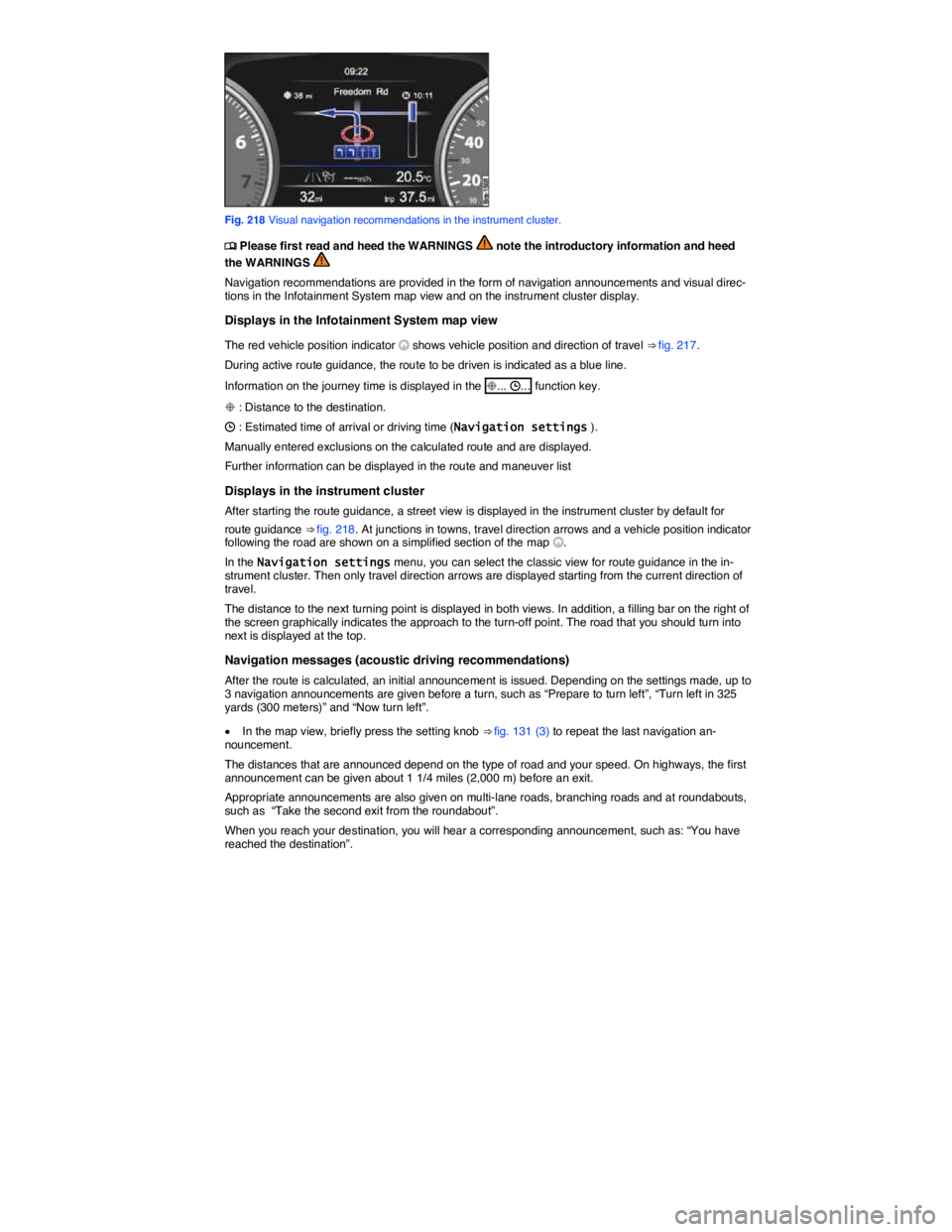 VOLKSWAGEN TOUAREG 2010  Owners Manual  
 
Fig. 218 Visual navigation recommendations in the instrument cluster. 
�