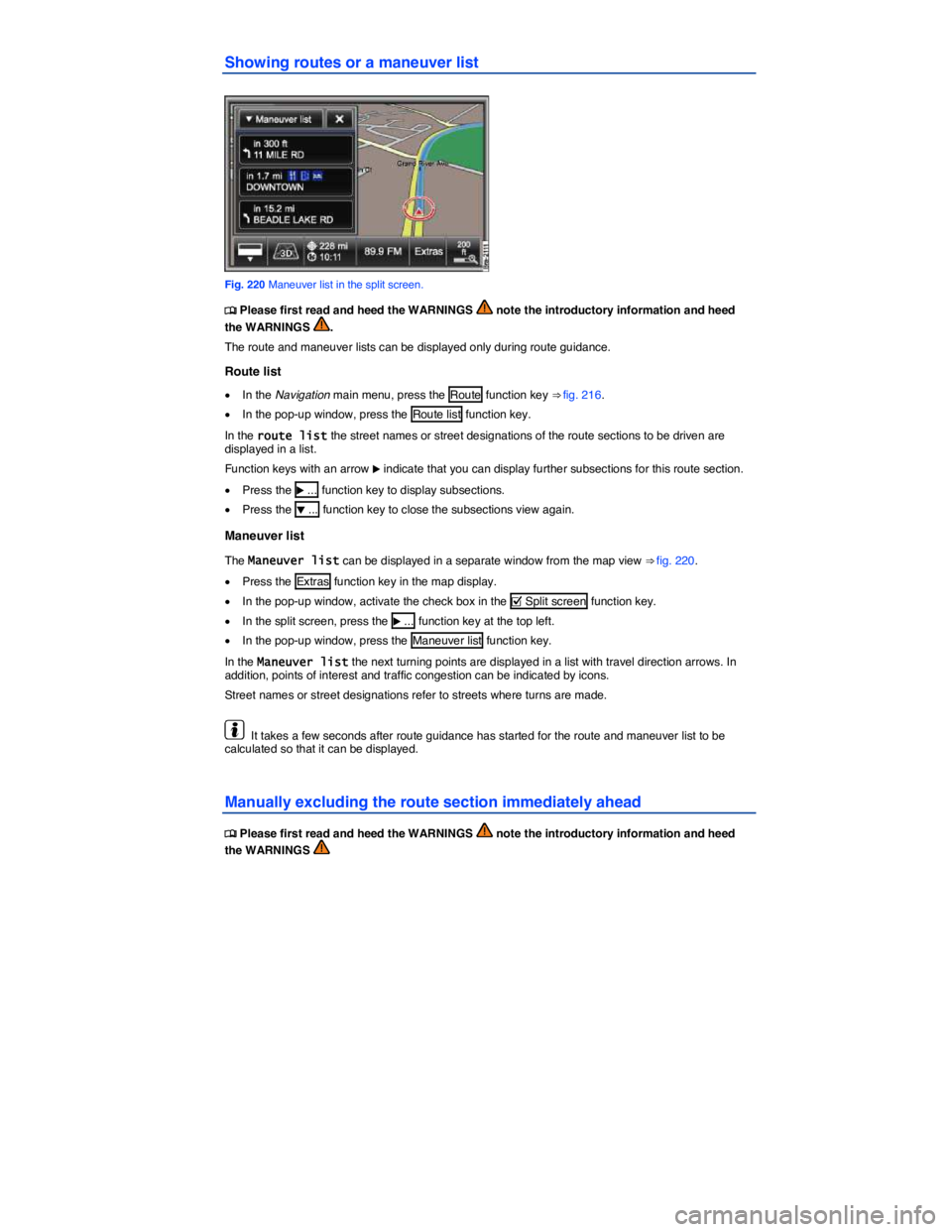 VOLKSWAGEN TOUAREG 2010  Owners Manual  
Showing routes or a maneuver list 
 
Fig. 220 Maneuver list in the split screen. 
�