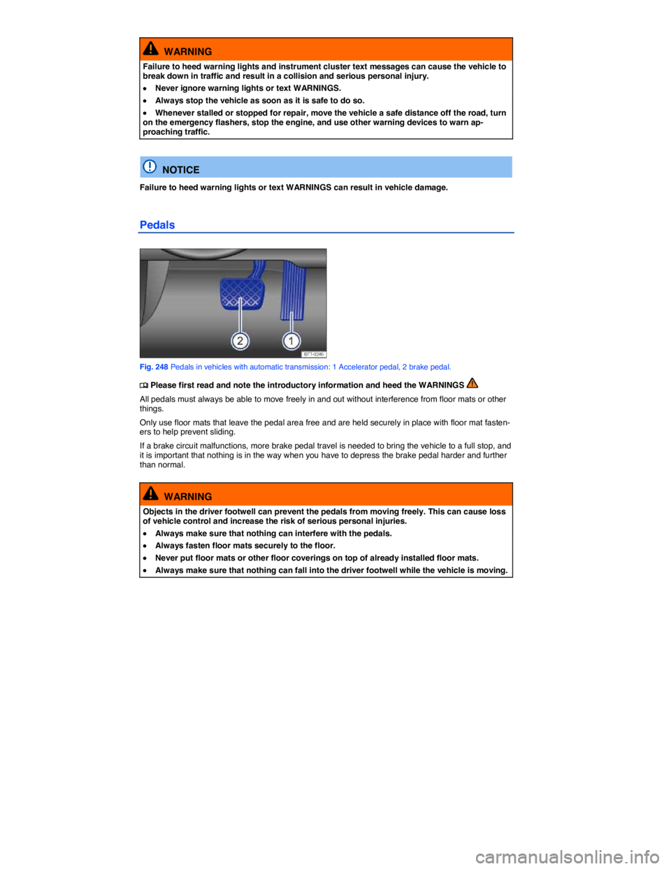 VOLKSWAGEN TOUAREG 2010  Owners Manual  
  WARNING 
Failure to heed warning lights and instrument cluster text messages can cause the vehicle to break down in traffic and result in a collision and serious personal injury. 
�x Never ignore 