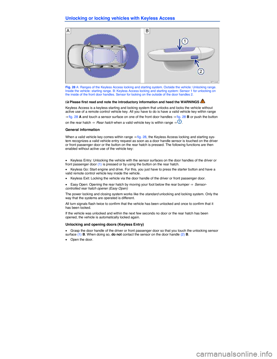 VOLKSWAGEN TOUAREG 2010  Owners Manual  
Unlocking or locking vehicles with Keyless Access 
 
Fig. 28 A: Ranges of the Keyless Access locking and starting system. Outside the vehicle: Unlocking range. Inside the vehicle: starting range. B: