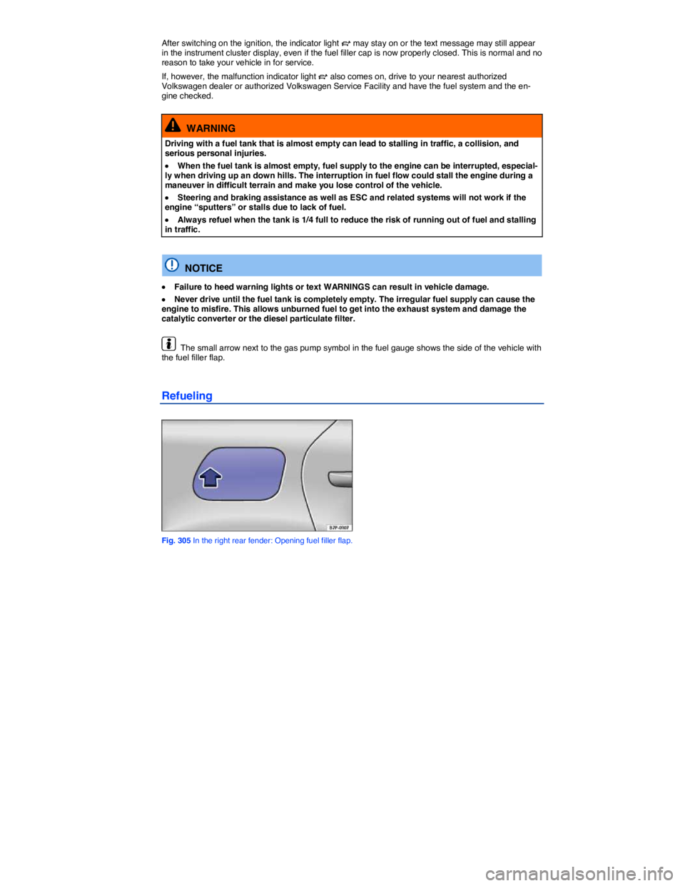 VOLKSWAGEN TOUAREG 2010  Owners Manual  
After switching on the ignition, the indicator light �