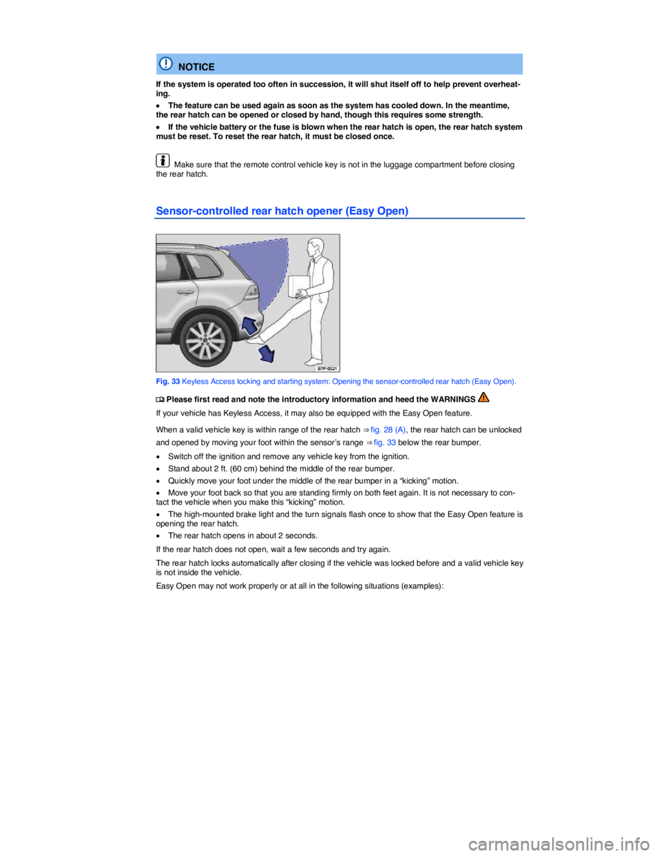 VOLKSWAGEN TOUAREG 2010  Owners Manual  
 
  NOTICE 
If the system is operated too often in succession, it will shut itself off to help prevent overheat-ing. 
�x The feature can be used again as soon as the system has cooled down. In the m