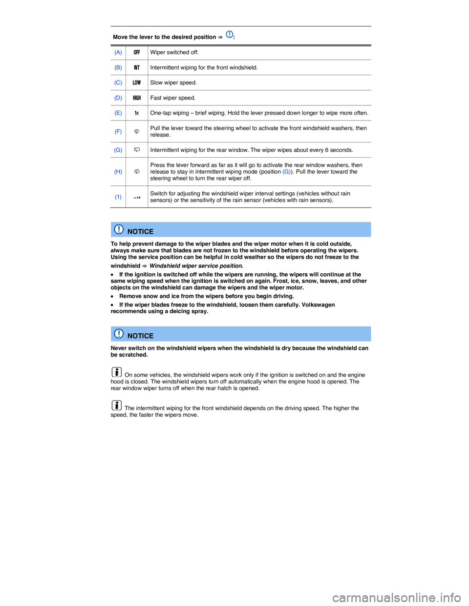 VOLKSWAGEN SCIROCCO 2017  Owners Manual  
Move the lever to the desired position ⇒ :  
(A)  �/�&�&  Wiper switched off.  
(B)  �)�.�4   Intermittent wiping for the front windshield.  
(C)  �,�/�7   Slow wiper speed.  
(D)  �(�)��(   Fast