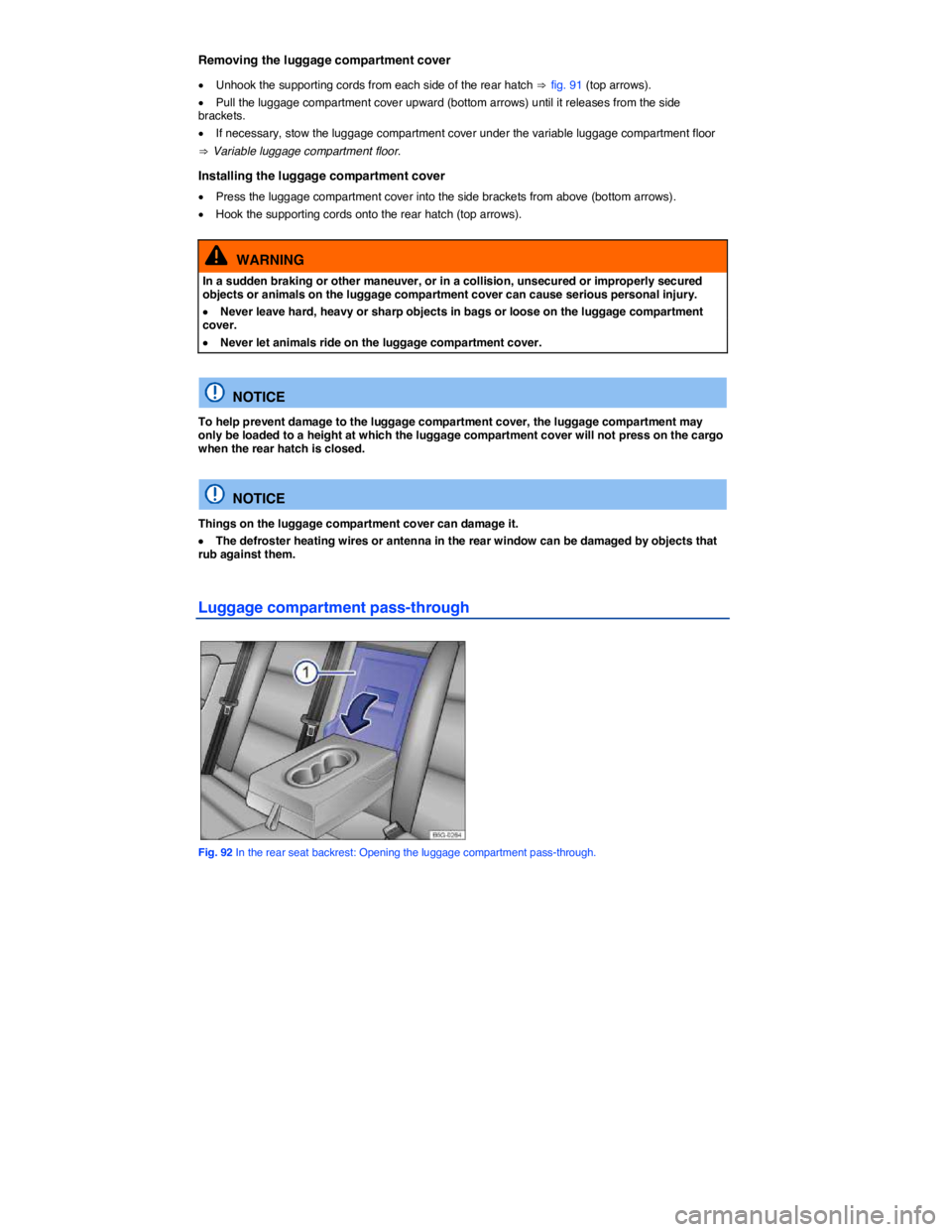 VOLKSWAGEN SCIROCCO 2017  Owners Manual  
Removing the luggage compartment cover 
�x Unhook the supporting cords from each side of the rear hatch ⇒ fig. 91 (top arrows). 
�x Pull the luggage compartment cover upward (bottom arrows) until 