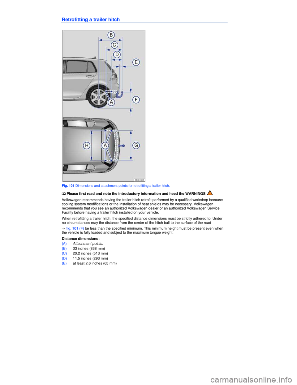 VOLKSWAGEN SCIROCCO 2017  Owners Manual  
Retrofitting a trailer hitch 
 
Fig. 101 Dimensions and attachment points for retrofitting a trailer hitch. 
�