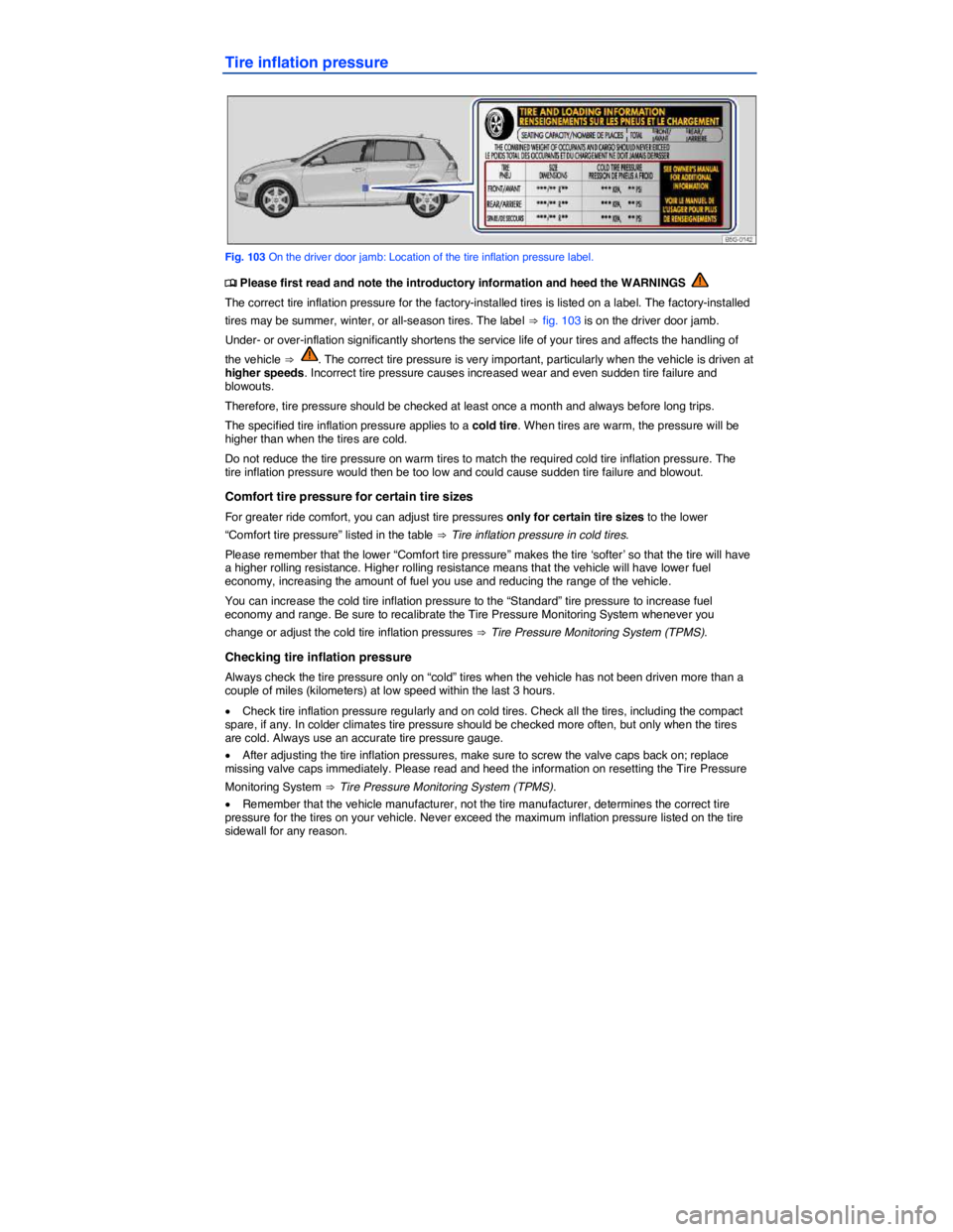 VOLKSWAGEN SCIROCCO 2017  Owners Manual  
Tire inflation pressure 
 
Fig. 103 On the driver door jamb: Location of the tire inflation pressure label. 
�