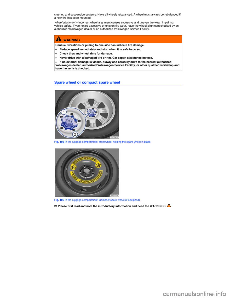 VOLKSWAGEN SCIROCCO 2014 Owners Manual
steering and suspension systems. Have all wheels rebalanced. A wheel must always be rebalanced if a new tire has been mounted.
Wheel alignment – Incorrect wheel alignment causes excessive and une VOLKSWAGEN SCIROCCO 2014 Owners Manual
steering and suspension systems. Have all wheels rebalanced. A wheel must always be rebalanced if a new tire has been mounted.
Wheel alignment – Incorrect wheel alignment causes excessive and une