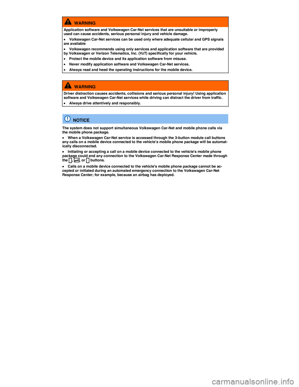 VOLKSWAGEN SCIROCCO 2014  Owners Manual   WARNING 
Application software and Volkswagen Car-Net services that are unsuitable or improperly used can cause accidents, serious personal injury and vehicle damage. 
�x Volkswagen Car-Net services 