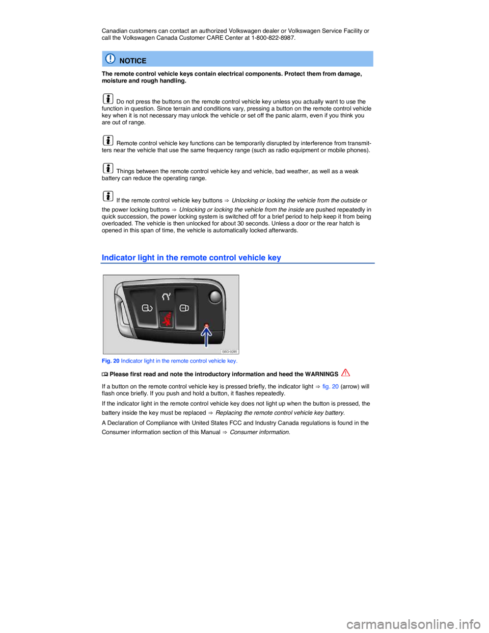 VOLKSWAGEN SCIROCCO 2014  Owners Manual  
Canadian customers can contact an authorized Volkswagen dealer or Volkswagen Service Facility or call the Volkswagen Canada Customer CARE Center at 1-800-822-8987. 
  NOTICE 
The remote control vehi
