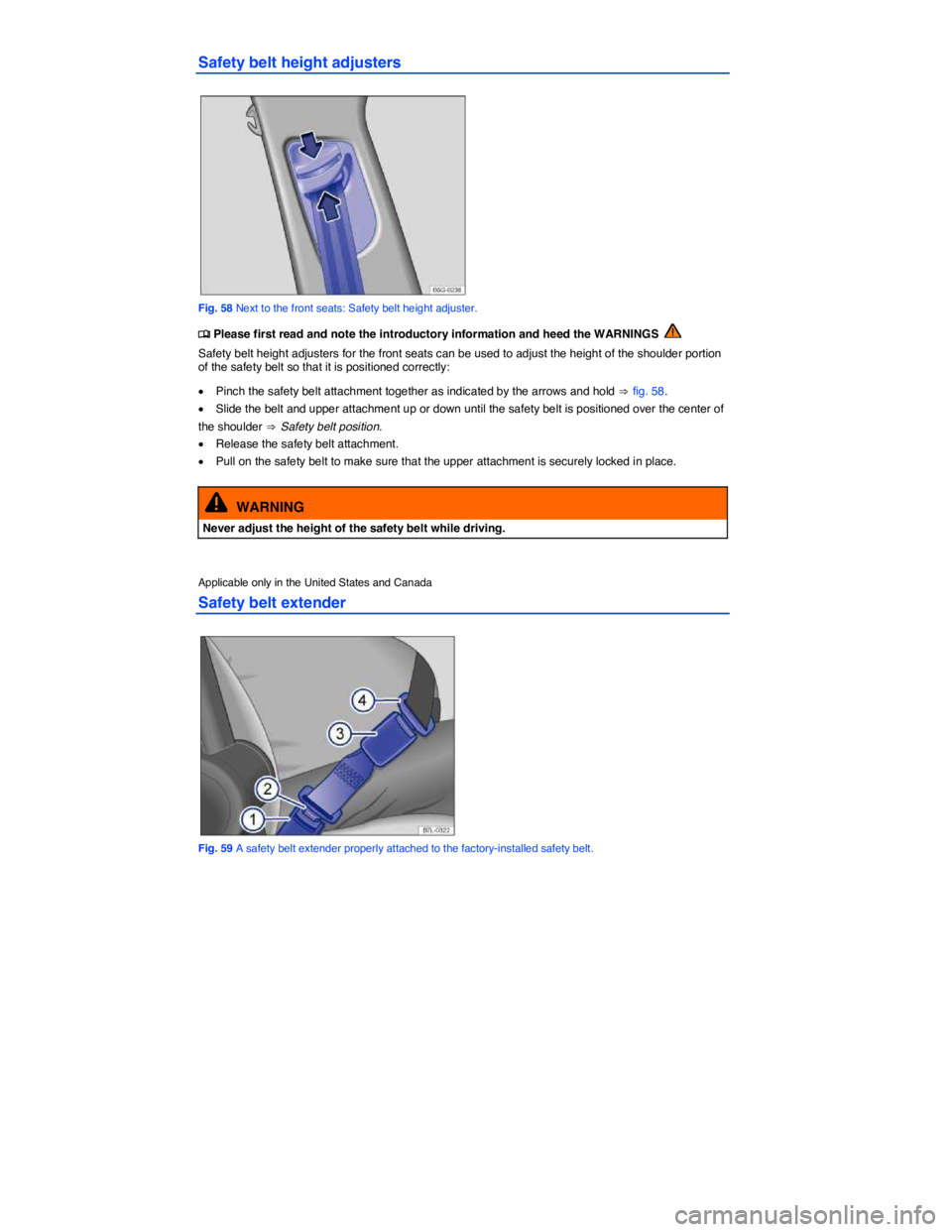 VOLKSWAGEN SCIROCCO 2013  Owners Manual  
Safety belt height adjusters 
 
Fig. 58 Next to the front seats: Safety belt height adjuster. 
�