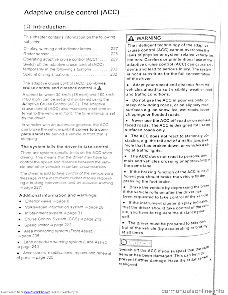 VOLKSWAGEN SCIROCCO 2012 Owners Manual Downloaded from www.Manualslib.com manuals search engine Adaptive cruise control (ACC)
Introduction
Th1s chapter contatns tnformat1on on the followtng
subjects
01spla y. wammg and •nd•catOf la VOLKSWAGEN SCIROCCO 2012 Owners Manual Downloaded from www.Manualslib.com manuals search engine Adaptive cruise control (ACC)
Introduction
Th1s chapter contatns tnformat1on on the followtng
subjects
01spla y. wammg and •nd•catOf la