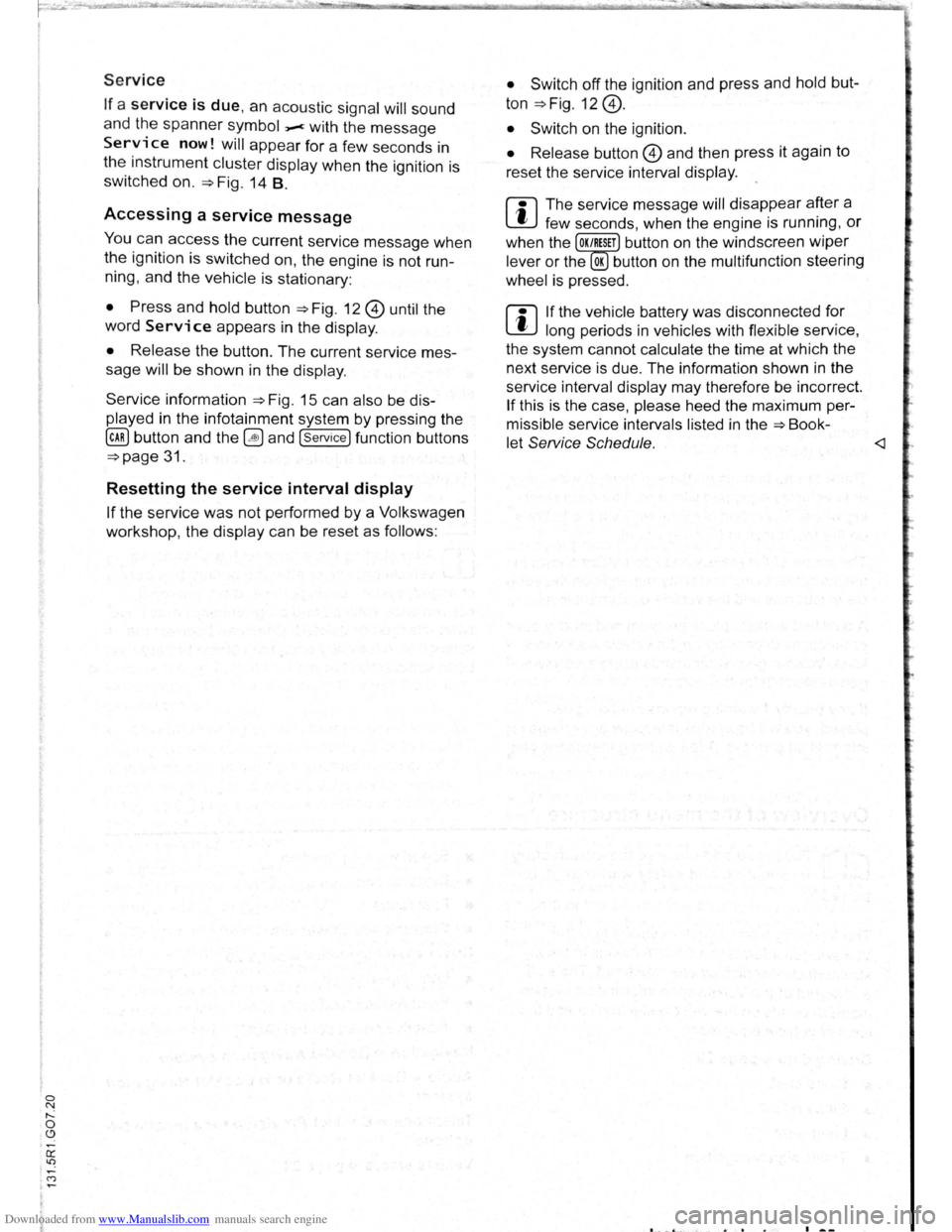 VOLKSWAGEN SCIROCCO 2012 Owners Manual Downloaded from www.Manualslib.com manuals search engine 0 N ,....: 0 .C)
Service
If a service is due, an acoustic signal will sound
and the spanner symbol _.c with the message
Service now! will a VOLKSWAGEN SCIROCCO 2012 Owners Manual Downloaded from www.Manualslib.com manuals search engine 0 N ,....: 0 .C)
Service
If a service is due, an acoustic signal will sound
and the spanner symbol _.c with the message
Service now! will a