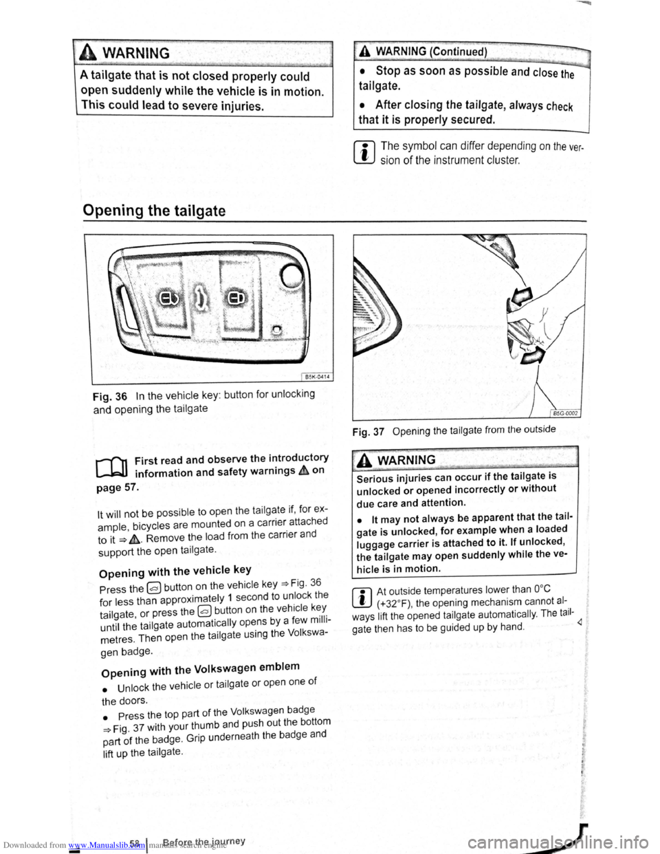 VOLKSWAGEN SCIROCCO 2012  Owners Manual Downloaded from www.Manualslib.com manuals search engine A wARNING 
A tailgate that is not closed properly  could 
op~n suddenly while the vehicle  is in  motion. 
This could lead to severe  injuries.