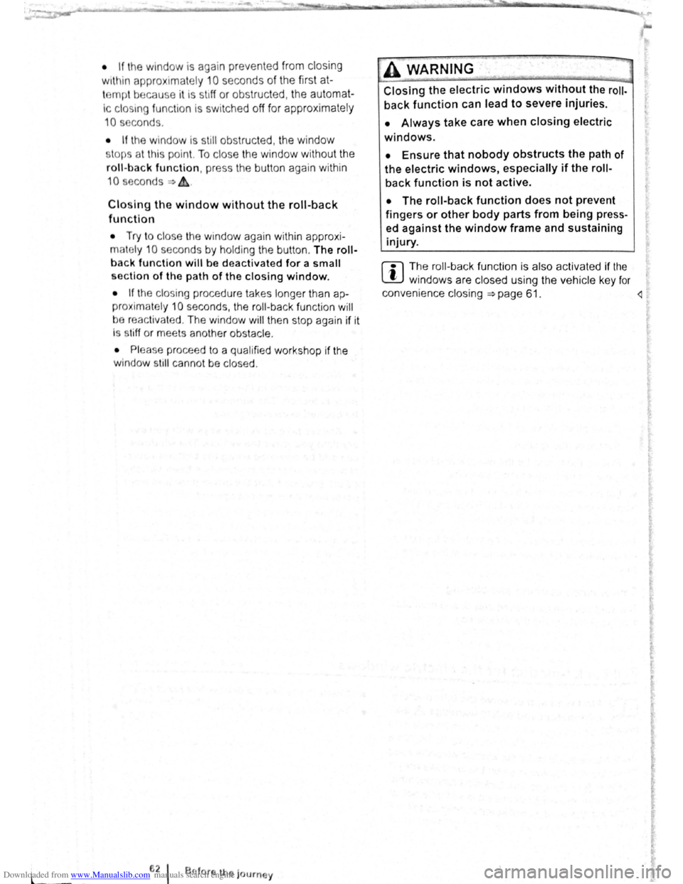 VOLKSWAGEN SCIROCCO 2012  Owners Manual Downloaded from www.Manualslib.com manuals search engine l 
• If the window  is again  prevented  from closing 
within  approximately 
10 seconds of the first at­
temp t because  it is  stiff  or o