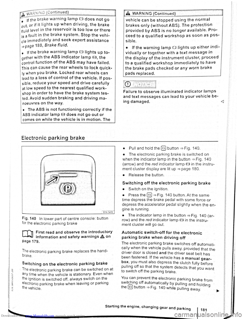 VOLKSWAGEN SCIROCCO 2012 Owners Manual Downloaded from www.Manualslib.com manuals search engine • o;;--"cc A WARIG (Contmued)
tf the brake warning lamp 0 does not go
Jt or if it lights up when driving, the brake Ol , . • fluid l VOLKSWAGEN SCIROCCO 2012 Owners Manual Downloaded from www.Manualslib.com manuals search engine • o;;--"cc A WARIG (Contmued)
tf the brake warning lamp 0 does not go
Jt or if it lights up when driving, the brake Ol , . • fluid l