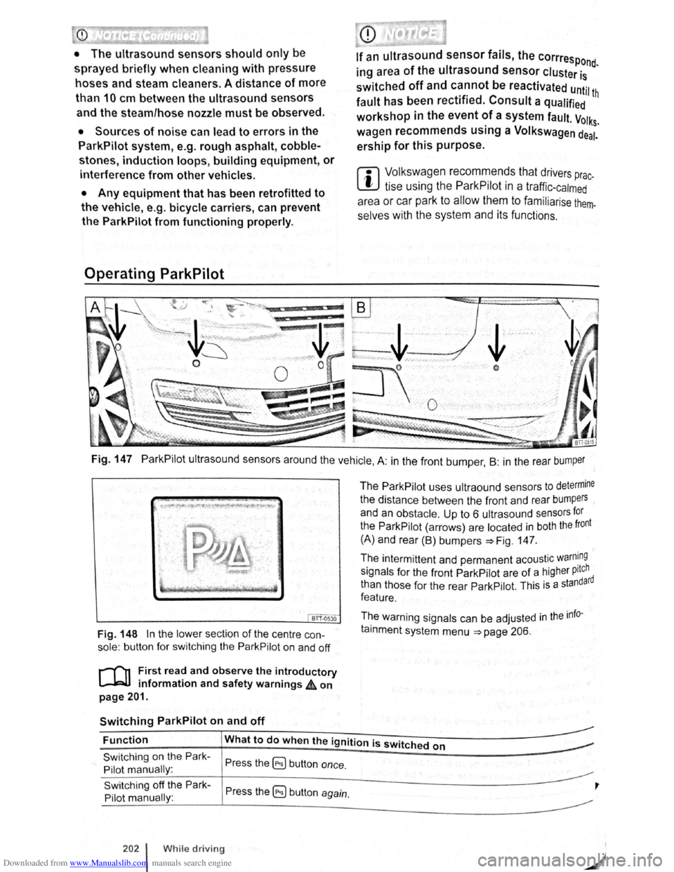 VOLKSWAGEN SCIROCCO 2012 Owners Manual Downloaded from www.Manualslib.com manuals search engine CD
• The ultrasound sensors should only be
sprayed briefly when cleaning with pressure
hoses and steam cleaners. A distance
of more VOLKSWAGEN SCIROCCO 2012 Owners Manual Downloaded from www.Manualslib.com manuals search engine CD
• The ultrasound sensors should only be
sprayed briefly when cleaning with pressure
hoses and steam cleaners. A distance
of more