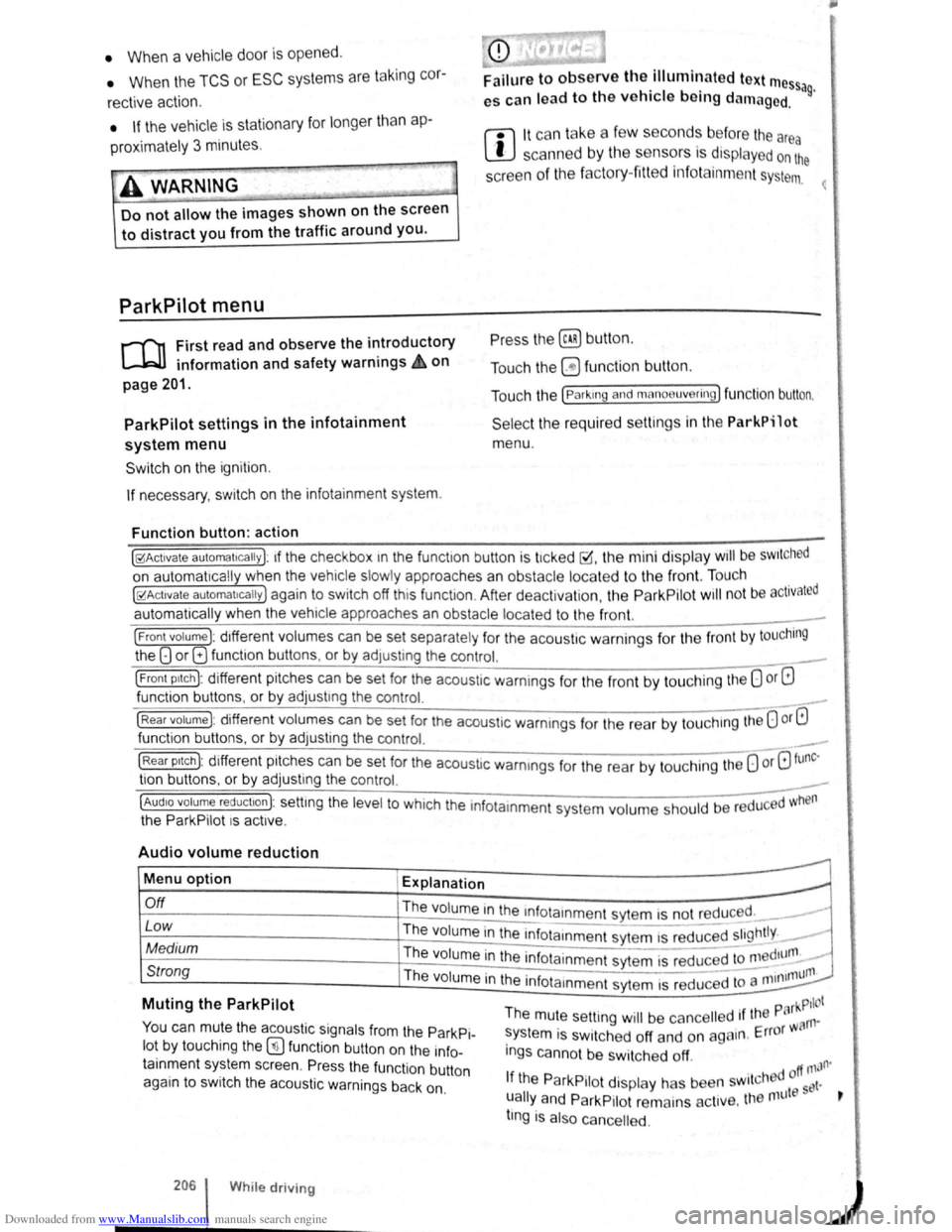VOLKSWAGEN SCIROCCO 2012 Owners Manual Downloaded from www.Manualslib.com manuals search engine • When a vehi cle doo r is opened .
• When the TCS or ESC systems are taking cor
rective action.
• If the vehicle is sta tionary VOLKSWAGEN SCIROCCO 2012 Owners Manual Downloaded from www.Manualslib.com manuals search engine • When a vehi cle doo r is opened .
• When the TCS or ESC systems are taking cor
rective action.
• If the vehicle is sta tionary