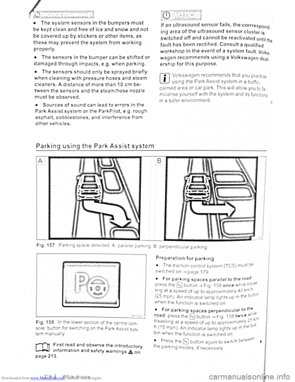 VOLKSWAGEN SCIROCCO 2012 Owners Manual Downloaded from www.Manualslib.com manuals search engine • Th sy t n1 ensors in the bumpers must
ept clean and free of ice and snow and not
c er d up by stickers or other items. as
the e n1ay pr VOLKSWAGEN SCIROCCO 2012 Owners Manual Downloaded from www.Manualslib.com manuals search engine • Th sy t n1 ensors in the bumpers must
ept clean and free of ice and snow and not
c er d up by stickers or other items. as
the e n1ay pr