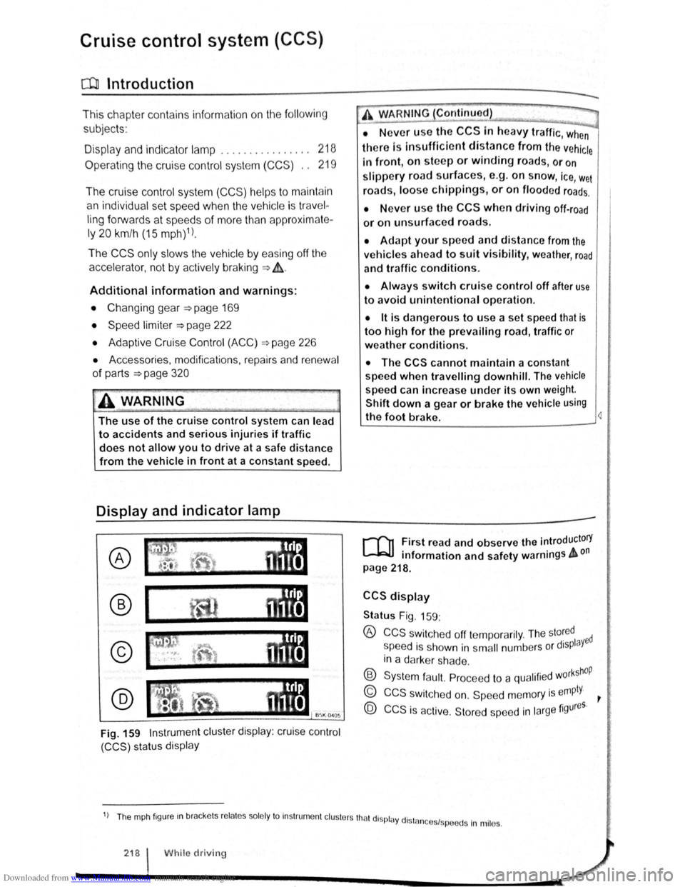 VOLKSWAGEN SCIROCCO 2010 Owners Manual Downloaded from www.Manualslib.com manuals search engine Cruise control system (CCS)
CQJ Introduction
This chap te r co ntains inf ormation on the follo wing
sub jects :
D is pl ay and ind VOLKSWAGEN SCIROCCO 2010 Owners Manual Downloaded from www.Manualslib.com manuals search engine Cruise control system (CCS)
CQJ Introduction
This chap te r co ntains inf ormation on the follo wing
sub jects :
D is pl ay and ind