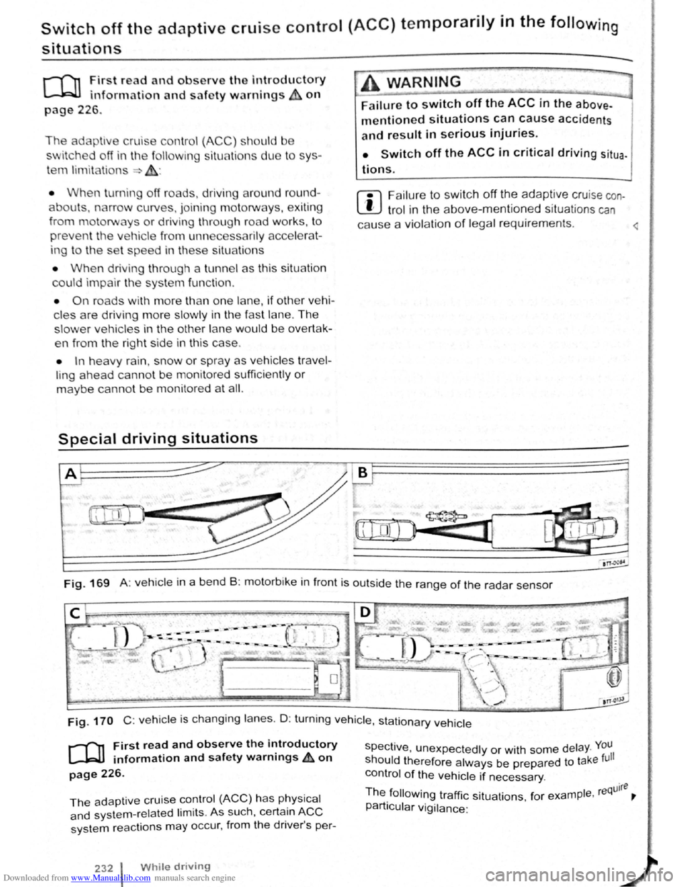VOLKSWAGEN SCIROCCO 2010 Owners Manual Downloaded from www.Manualslib.com manuals search engine Switch off the adaptive cruise control (ACC) temporarily in the following
situations
J""("n First read and observe the Introductory
L-.kJ. VOLKSWAGEN SCIROCCO 2010 Owners Manual Downloaded from www.Manualslib.com manuals search engine Switch off the adaptive cruise control (ACC) temporarily in the following
situations
J""("n First read and observe the Introductory
L-.kJ.